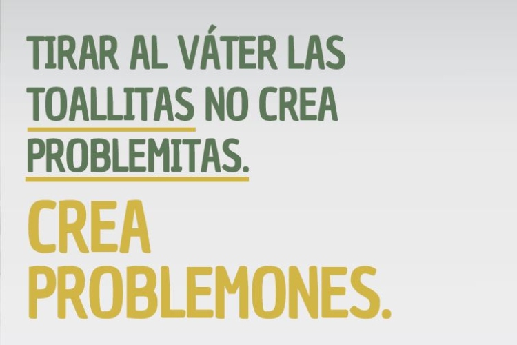 Cartel: Tirar al váter las toallitas no crea problemitas. Crea problemones